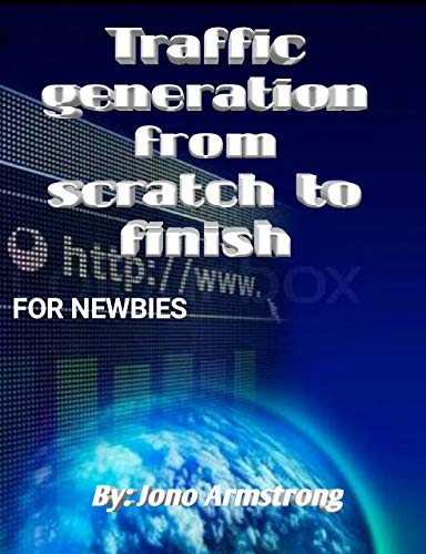 Traffic Generation  From Scratch To Finish: For Newbies